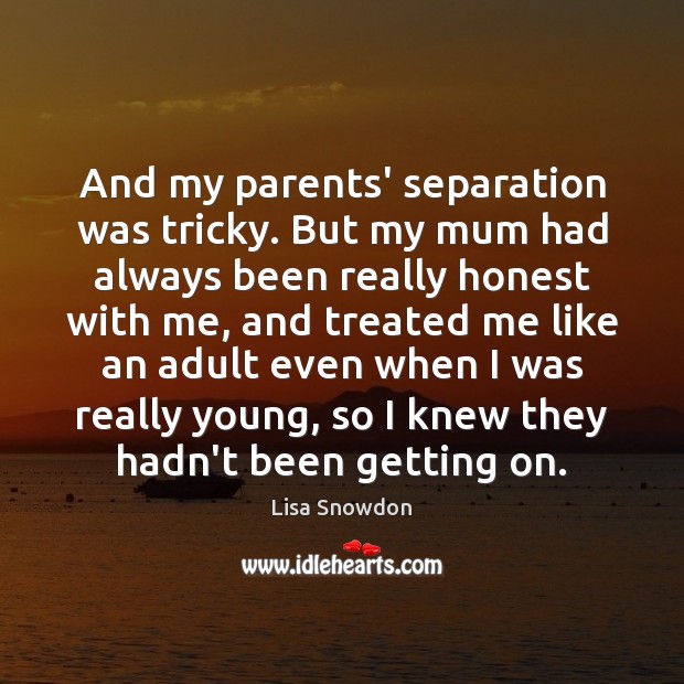 And my parents’ separation was tricky. But my mum had always been Lisa Snowdon Picture Quote
