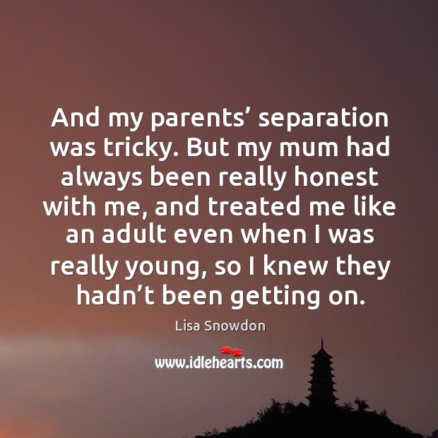 And my parents’ separation was tricky. Lisa Snowdon Picture Quote