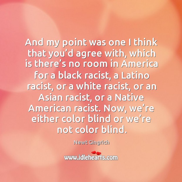 And my point was one I think that you’d agree with, which is there’s no room in america for a black racist.. Image