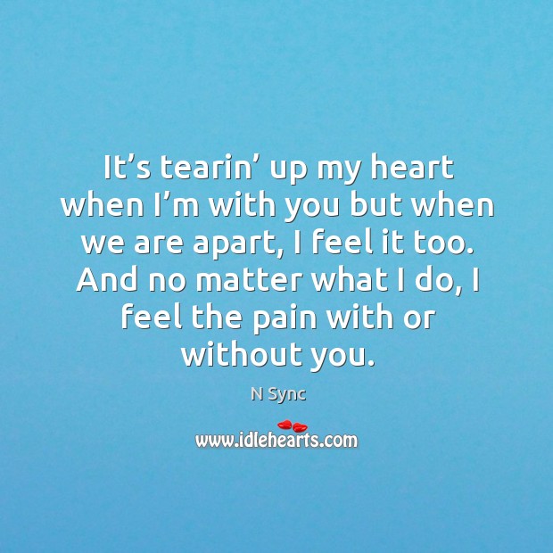 And no matter what I do, I feel the pain with or without you. With You Quotes Image