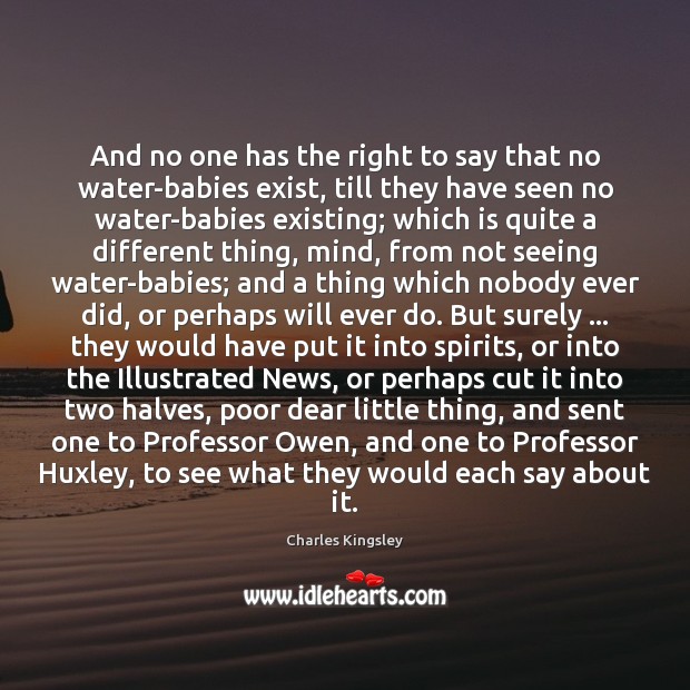 And no one has the right to say that no water-babies exist, Charles Kingsley Picture Quote