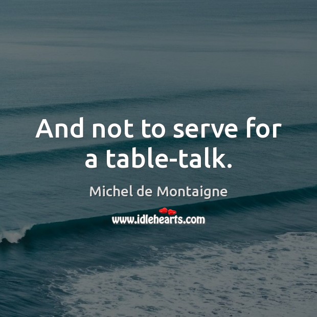 And not to serve for a table-talk. Image