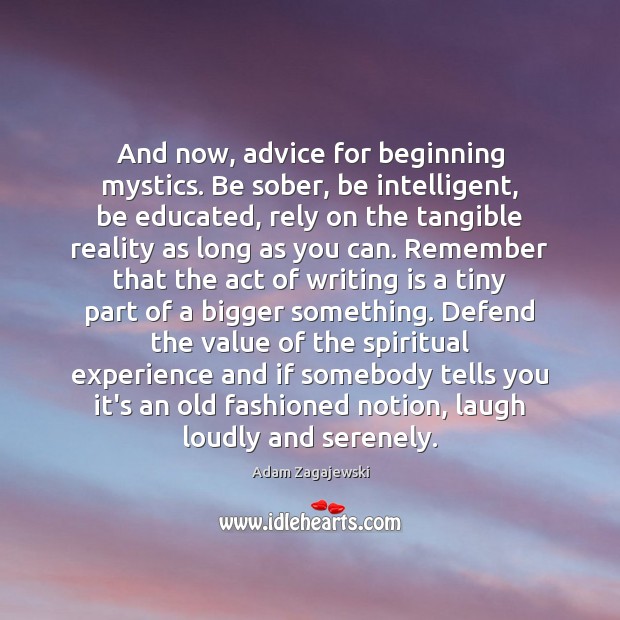 And now, advice for beginning mystics. Be sober, be intelligent, be educated, Image