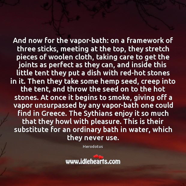 And now for the vapor-bath: on a framework of three sticks, meeting Herodotus Picture Quote