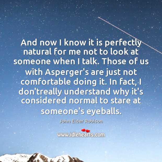 And now I know it is perfectly natural for me not to John Elder Robison Picture Quote
