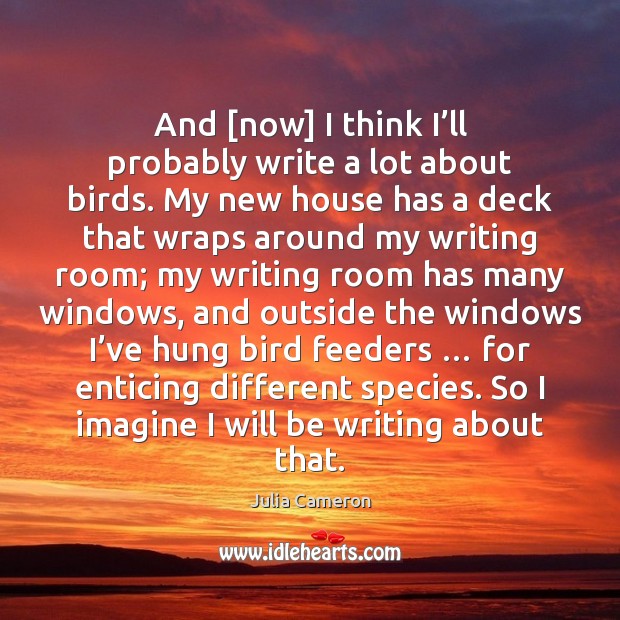 And [now] I think I’ll probably write a lot about birds. Image