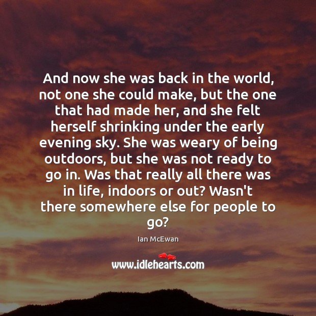 And now she was back in the world, not one she could Ian McEwan Picture Quote