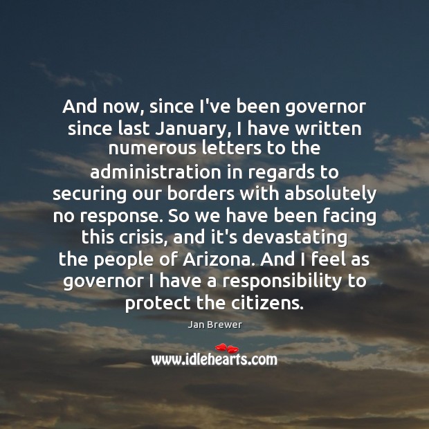 And now, since I’ve been governor since last January, I have written Jan Brewer Picture Quote