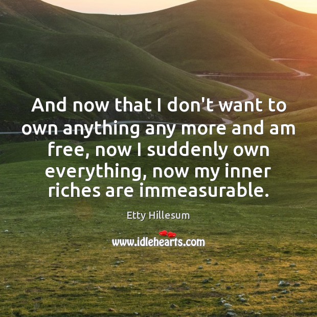 And now that I don’t want to own anything any more and Etty Hillesum Picture Quote