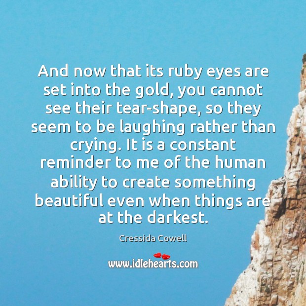 And now that its ruby eyes are set into the gold, you Cressida Cowell Picture Quote