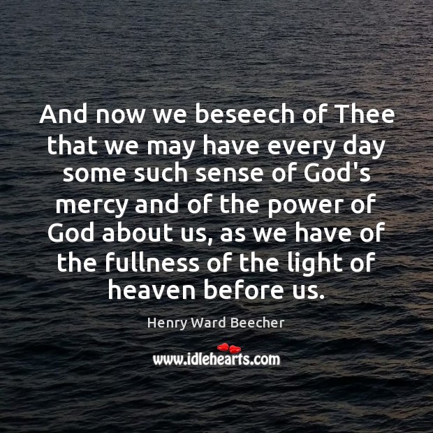 And now we beseech of Thee that we may have every day Henry Ward Beecher Picture Quote