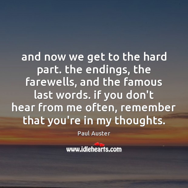 And now we get to the hard part. the endings, the farewells, Paul Auster Picture Quote
