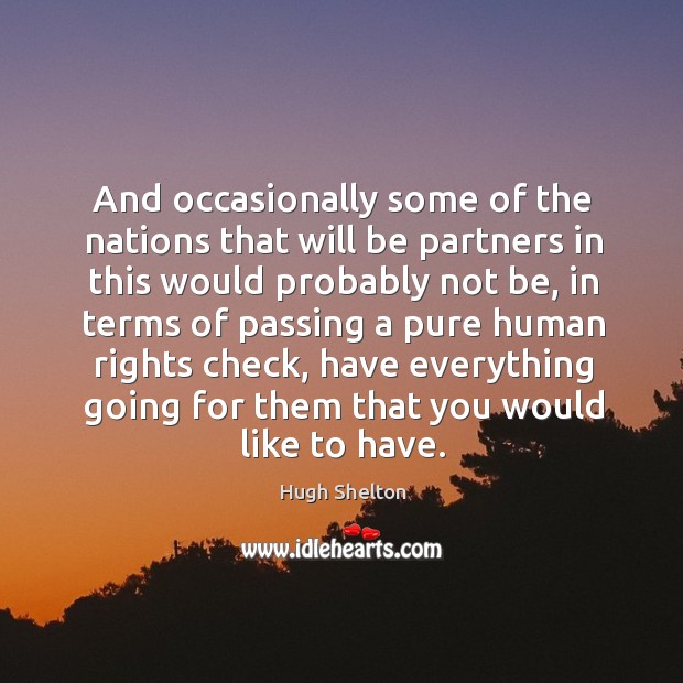 And occasionally some of the nations that will be partners in this would probably not be Image
