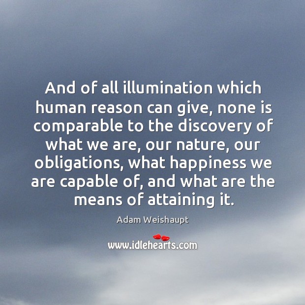 And of all illumination which human reason can give, none is comparable to the Adam Weishaupt Picture Quote