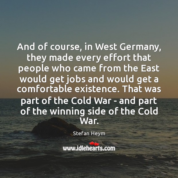 And of course, in West Germany, they made every effort that people Stefan Heym Picture Quote