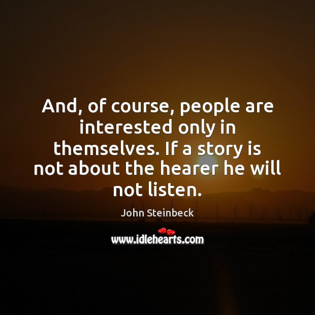 And, of course, people are interested only in themselves. If a story Image