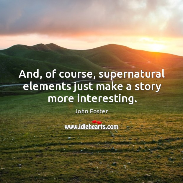And, of course, supernatural elements just make a story more interesting. Image