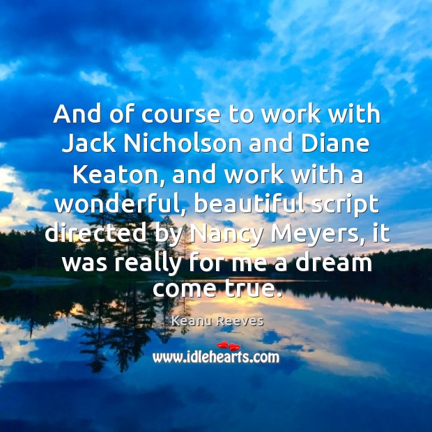 And of course to work with jack nicholson and diane keaton Keanu Reeves Picture Quote