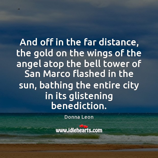 And off in the far distance, the gold on the wings of Donna Leon Picture Quote