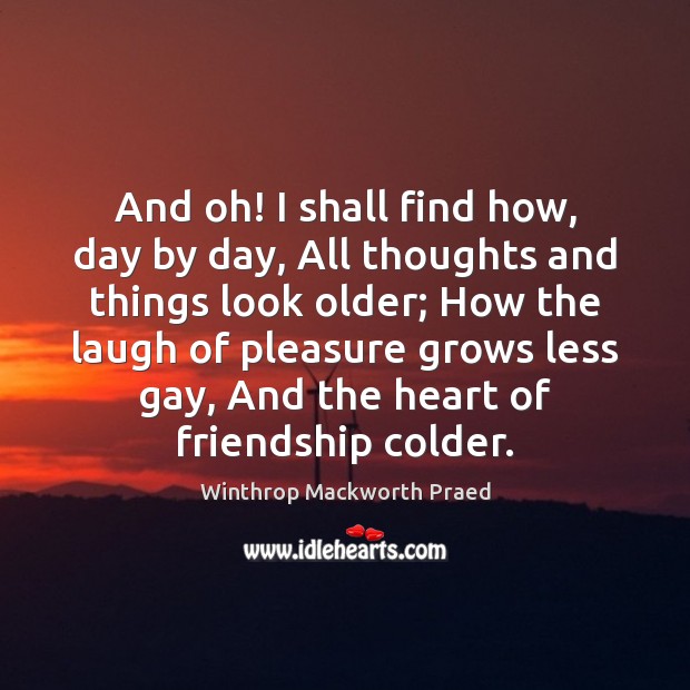 And oh! I shall find how, day by day, All thoughts and Winthrop Mackworth Praed Picture Quote