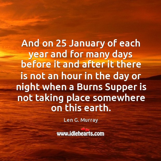 And on 25 january of each year and for many days before Len G. Murray Picture Quote