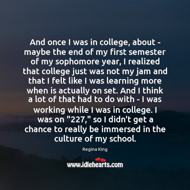 And once I was in college, about – maybe the end of Image
