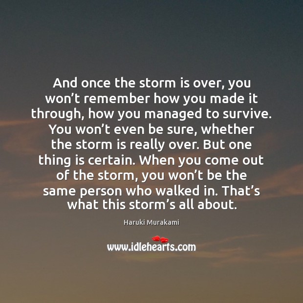 And once the storm is over, you won’t remember how you Haruki Murakami Picture Quote