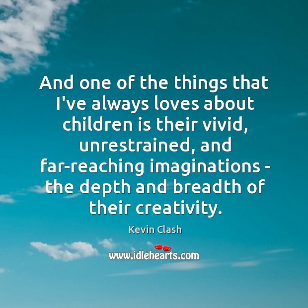 And one of the things that I’ve always loves about children is Kevin Clash Picture Quote