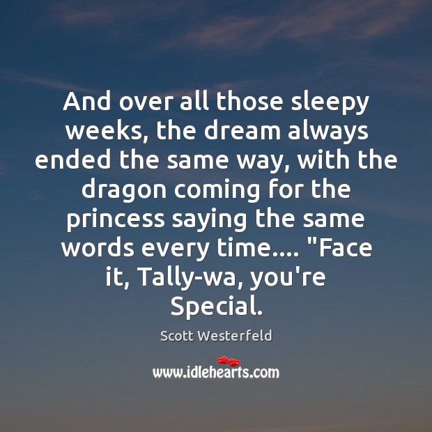 And over all those sleepy weeks, the dream always ended the same Scott Westerfeld Picture Quote