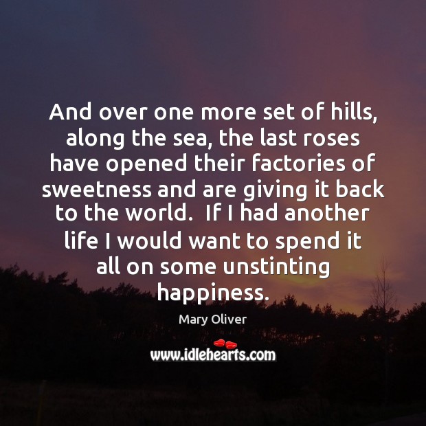 And over one more set of hills, along the sea, the last Mary Oliver Picture Quote