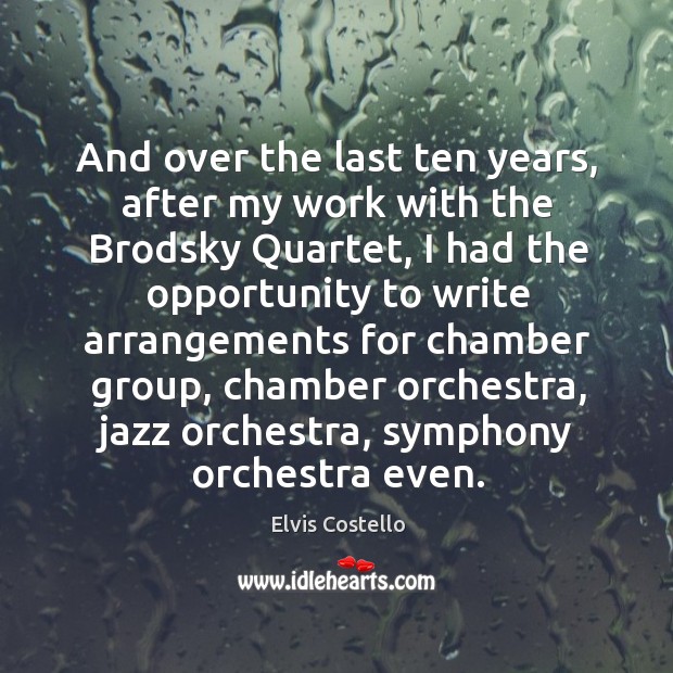 And over the last ten years, after my work with the brodsky quartet Image