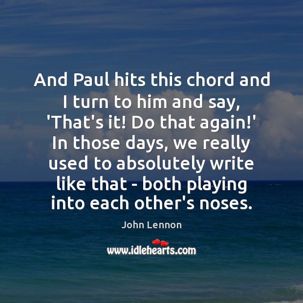 And Paul hits this chord and I turn to him and say, John Lennon Picture Quote