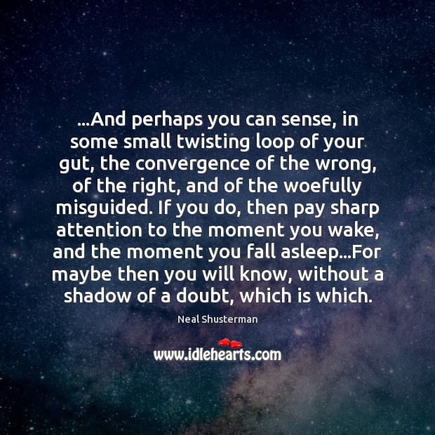 …And perhaps you can sense, in some small twisting loop of your Neal Shusterman Picture Quote