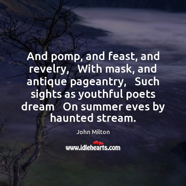 And pomp, and feast, and revelry,   With mask, and antique pageantry,   Such Summer Quotes Image