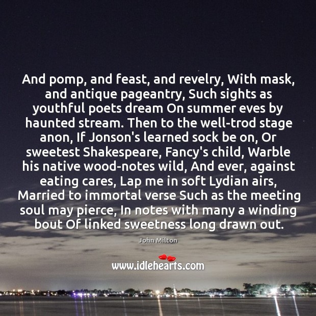 And pomp, and feast, and revelry, With mask, and antique pageantry, Such John Milton Picture Quote