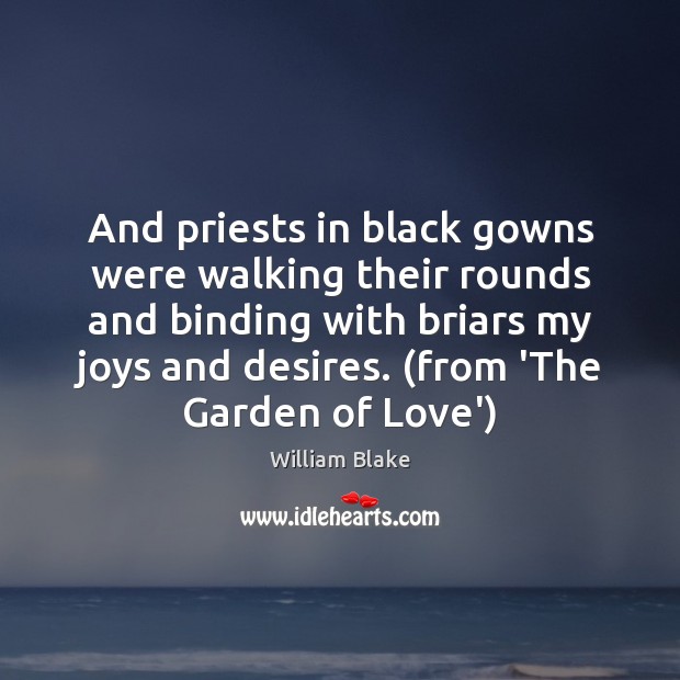 And priests in black gowns were walking their rounds and binding with William Blake Picture Quote