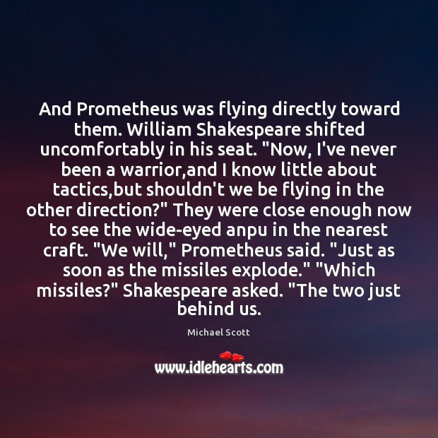 And Prometheus was flying directly toward them. William Shakespeare shifted uncomfortably in Michael Scott Picture Quote