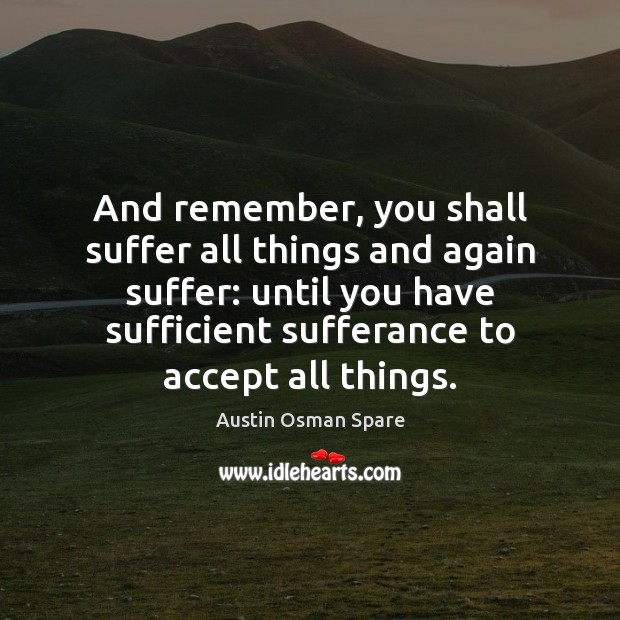 And remember, you shall suffer all things and again suffer: until you Accept Quotes Image