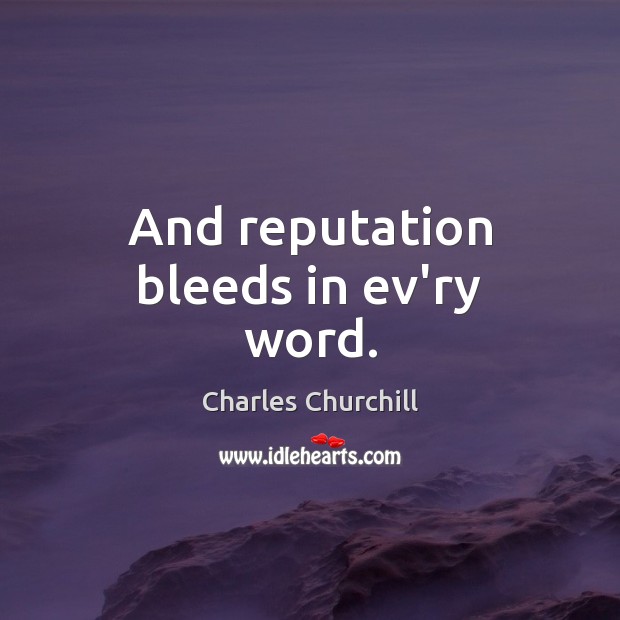 And reputation bleeds in ev’ry word. Image