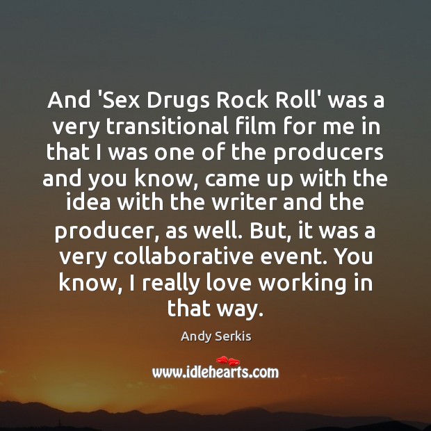And ‘Sex Drugs Rock Roll’ was a very transitional film for me Image