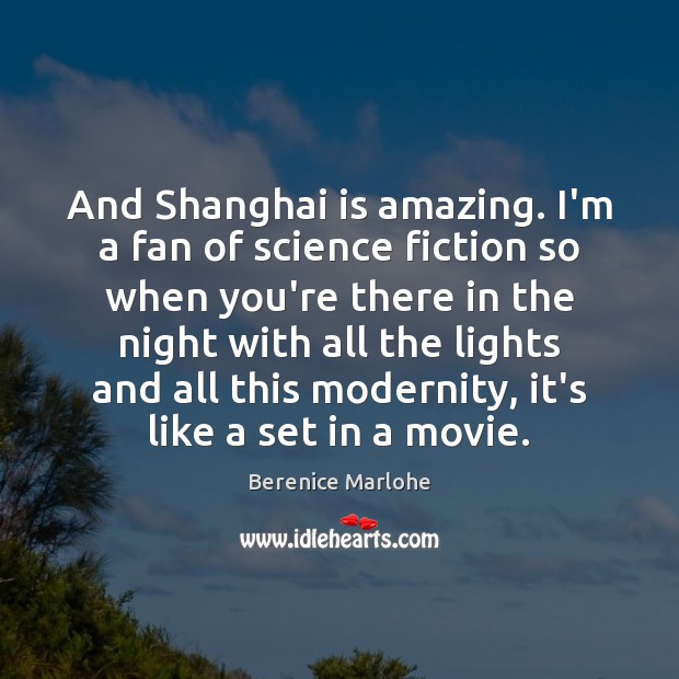 And Shanghai is amazing. I’m a fan of science fiction so when Berenice Marlohe Picture Quote