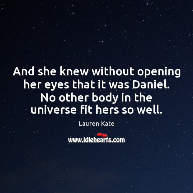 And she knew without opening her eyes that it was Daniel. No Lauren Kate Picture Quote