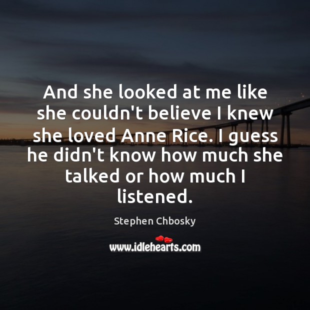 And she looked at me like she couldn’t believe I knew she Stephen Chbosky Picture Quote