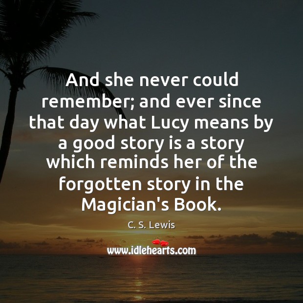 And she never could remember; and ever since that day what Lucy C. S. Lewis Picture Quote