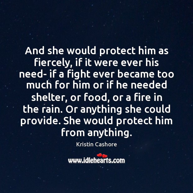 And she would protect him as fiercely, if it were ever his Kristin Cashore Picture Quote