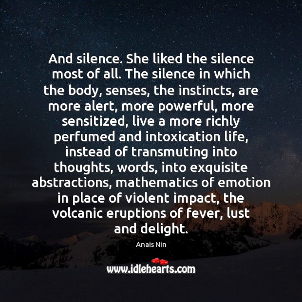 And silence. She liked the silence most of all. The silence in Anais Nin Picture Quote