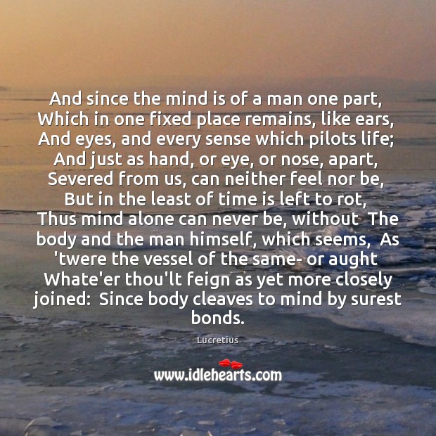 And since the mind is of a man one part,  Which in Lucretius Picture Quote