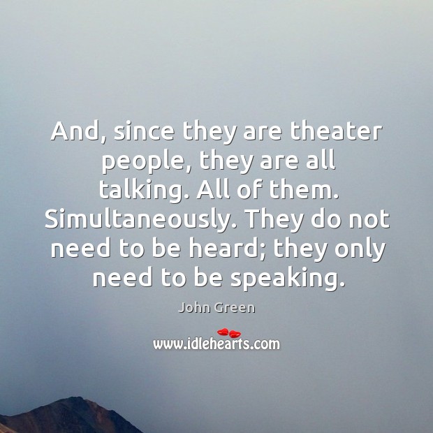 And, since they are theater people, they are all talking. All of John Green Picture Quote