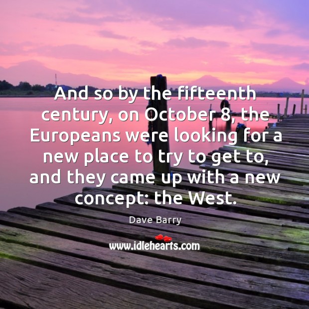 And so by the fifteenth century, on october 8 Dave Barry Picture Quote