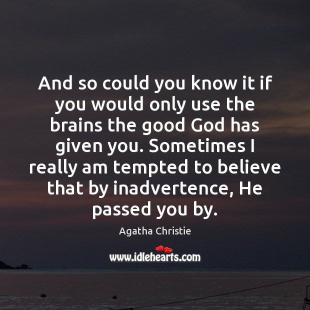 And so could you know it if you would only use the Agatha Christie Picture Quote